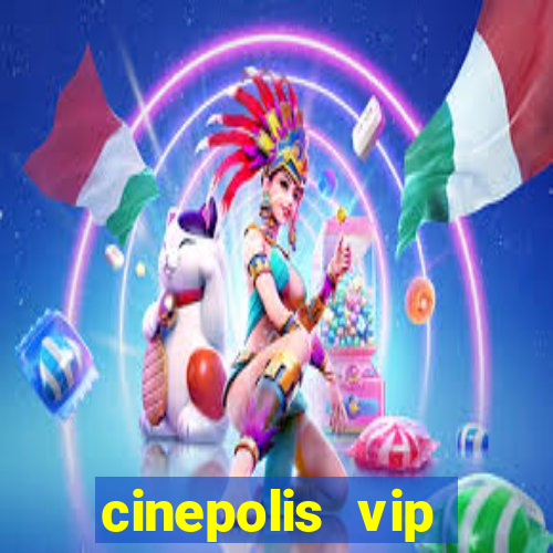 cinepolis vip parque shopping